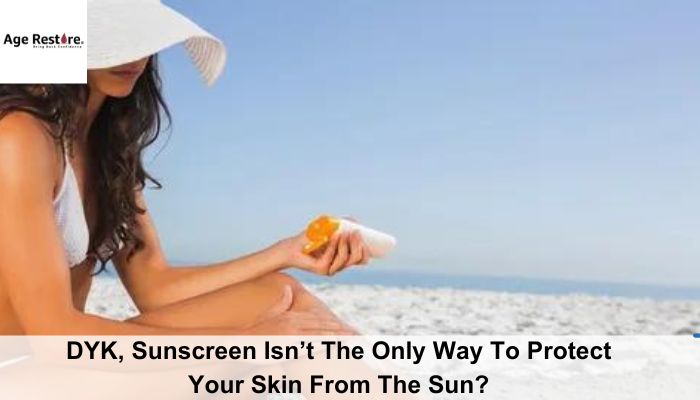 DYK, Sunscreen Isn’t The Only Way To Protect Your Skin From The Sun
